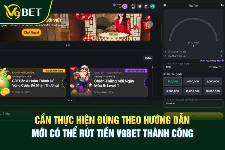 Cần thực hiện đúng theo hướng dẫn mới có thể rút tiền V9BET thành công