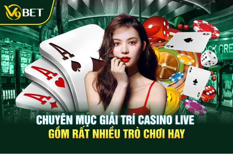 Chuyên mục giải trí casino live gồm rất nhiều trò chơi hay