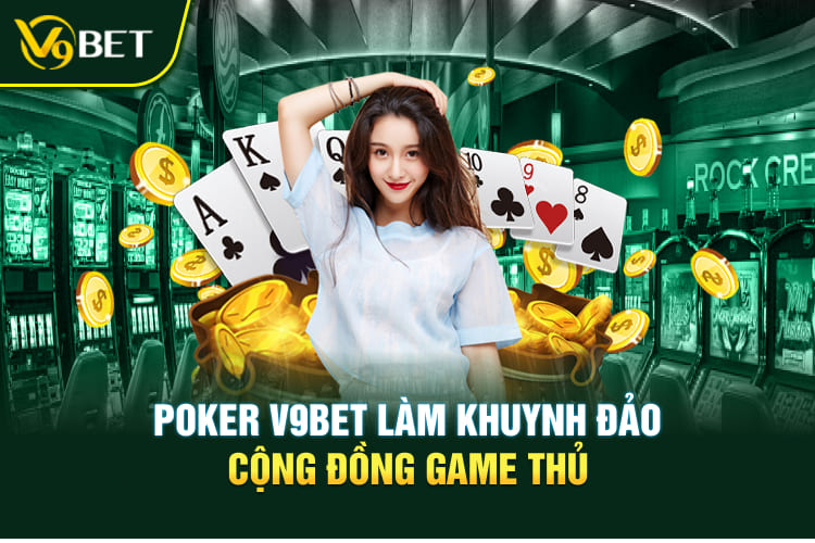 Poker V9bet làm khuynh đảo cộng đồng game thủ