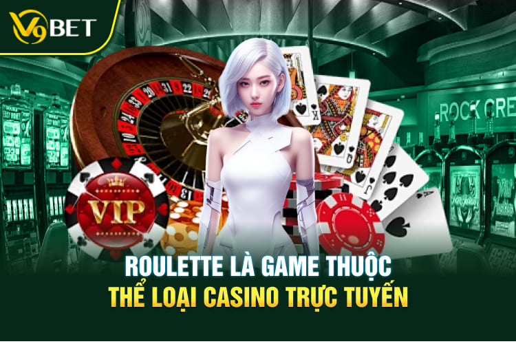 Roulette là game thuộc thể loại casino trực tuyến
