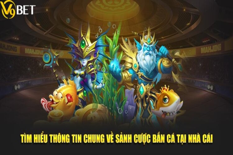 Tổng quan về sảnh săn cá hấp dẫn tại cổng game V9BET